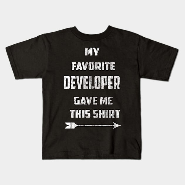 My Favorite Developer Gave Me This Shirt Kids T-Shirt by familycuteycom